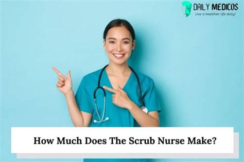 Salary can also depend on any additional certifications or degrees you may have. . How much does a scrub nurse make